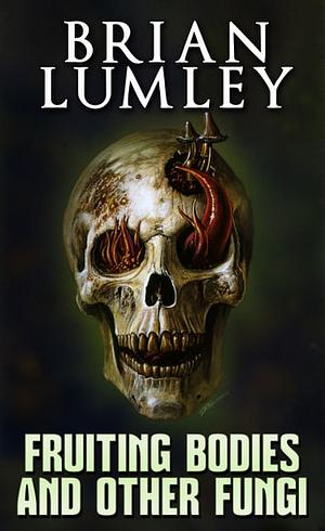 Fruiting Bodies, and Other Fungi by Brian Lumley