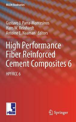 High Performance Fiber Reinforced Cement Composites 6: Hpfrcc 6 by Hans W. Reinhardt, Gustavo J. Parra-Montesinos