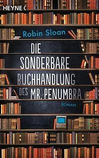 Die sonderbare Buchhandlung des Mr. Penumbra: Roman by Robin Sloan