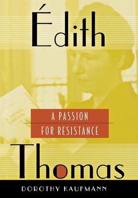 Édith Thomas: A Passion for Resistance by Dorothy Kaufmann