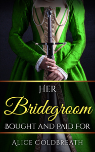 Her Bridegroom Bought and Paid For by Alice Coldbreath