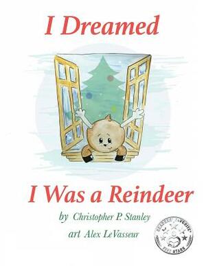 I Dreamed I Was a Reindeer by Christopher P. Stanley