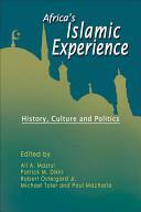 Africa's Islamic Experience: History, Culture and Politics by Robert Ostergard, Ali A. Mazrui, Patrick M. Dikirr, Michael A Toler