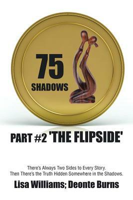 75 Shadows: Part #2 'The Flipside' by Deonte Burns, Lisa Williams