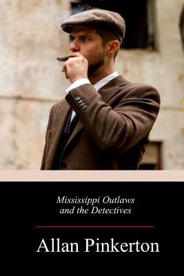 Mississippi Outlaws and the Detectives by Allan Pinkerton