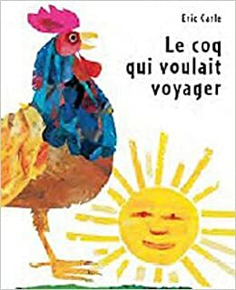 Le Coq Qui Voulait Voyager by Eric Carle