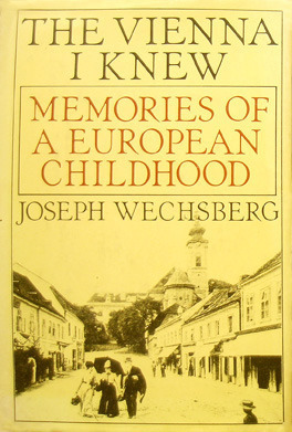 The Vienna I Knew: Memories of a European Childhood by Joseph Wechsberg