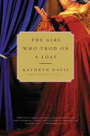 The Girl Who Trod on a Loaf by Kathryn Davis