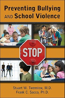 Preventing Bullying and School Violence by Stuart W. Twemlow, Frank C. Sacco