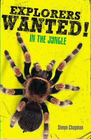 Explorers Wanted!: In the Jungle by Simon Chapman