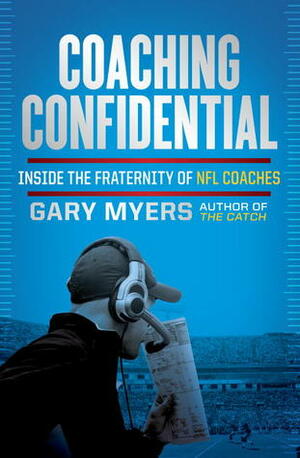 Coaching Confidential: Inside the Fraternity of NFL Coaches by Gary Myers