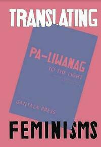 Pa-Liwanag: Writings by Filipinas in Translation by Gantala Press