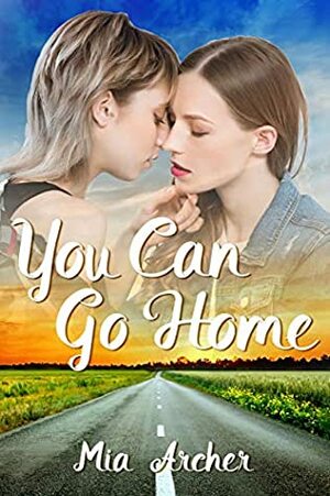 You Can Go Home: A Lesbian Romance by Mia Archer