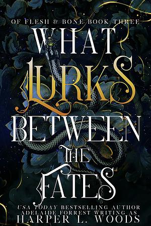 What Lurks Between the Fates by Adelaide Forrest, Harper L. Woods