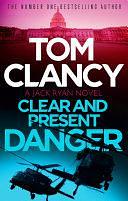 Clear and Present Danger: A classic Jack Ryan thriller from international bestseller Tom Clancy by Tom Clancy
