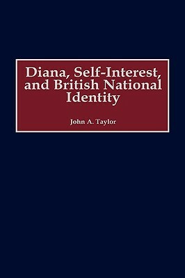 Diana, Self-Interest, and British National Identity by John a. Taylor