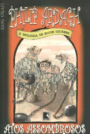 Atos Assombrosos - A Trilogia De Eddie Dickens by Philip Ardagh, Philip Ardagh