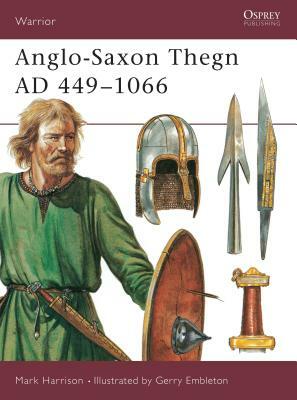 Anglo-Saxon Thegn Ad 449-1066 by Mark Harrison