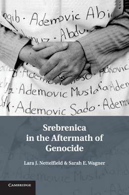 Srebrenica in the Aftermath of Genocide by Sarah E. Wagner, Lara J. Nettelfield