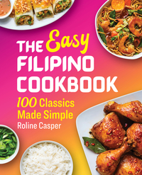 The Easy Filipino Cookbook: 100 Classics Made Simple by Roline Casper