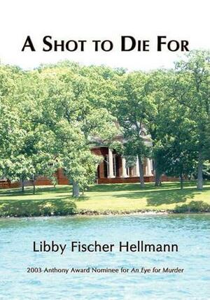 A Shot to Die For by Libby Fischer Hellmann
