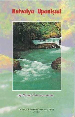 Kaivalyopanishad by Anonymous, Anonymous, Chinmayananda