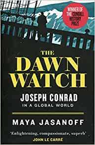 The Dawn Watch: Joseph Conrad and the Globalizing World by Maya Jasanoff