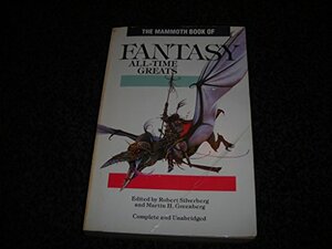 The Mammoth Book of Fantasy All-time Greats by Jack Vance, Harlan Ellison, C.M. Kornbluth, Lewis Padgett, Clark Ashton Smith, Michael Moorcock, Anthony Boucher, A. Merritt, Ursula K. Le Guin, Theodore Sturgeon, Manly Wade Wellman, Robert E. Howard, Robert Bloch, L. Sprague de Camp, Fritz Leiber, Robert Silverberg, Edgar Allan Poe, C.L. Moore, Avram Davidson, Ambrose Bierce, H.P. Lovecraft, Martin H. Greenberg, Ray Bradbury, Lord Dunsany