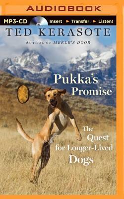 Pukka's Promise: The Quest for Longer-Lived Dogs by Ted Kerasote