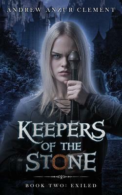 Keepers of the Stone Book Two: Exiled by Andrew Anzur Clement
