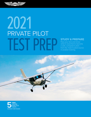 Private Pilot Test Prep 2021: Study & Prepare: Pass Your Test and Know What Is Essential to Become a Safe, Competent Pilot from the Most Trusted Sou by ASA Test Prep Board