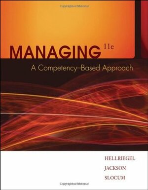 Managing: A Competency-Based Approach by Susan E. Jackson, John W. Slocum Jr., Don Hellriegel