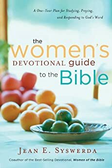 The Women's Devotional Guide to Bible: A One-Year Plan for Studying, Praying, and Responding to God's Word by Jean E. Syswerda