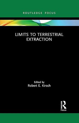 Limits to Terrestrial Extraction by Robert E. Kirsch