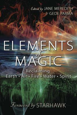 Elements of Magic: Reclaiming Earth, Air, Fire, Water & Spirit by Gede Parma, Jane Meredith