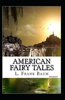 American Fairy Tales (Annotated) by L. Frank Baum