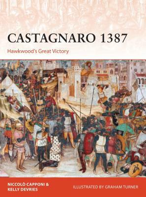Castagnaro 1387: Hawkwood's Great Victory by Kelly DeVries, Niccolò Capponi, Niccolo Capponi