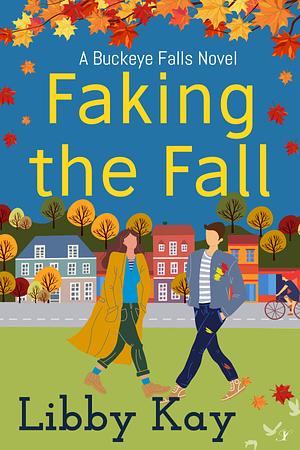 Faking the Fall by Libby Kay, Libby Kay