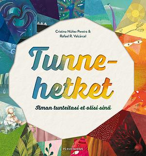 Tunnehetket : ilman tunteitasi et olisi sinä by Rafael R. Valcárcel, Cristina Núñez Pereira