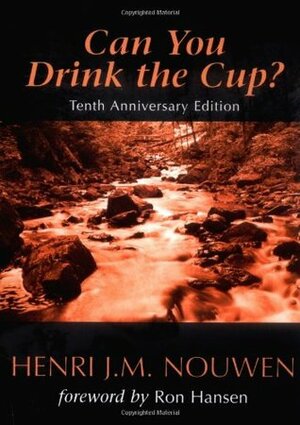 Can You Drink the Cup? by Henri J.M. Nouwen, Ron Hansen