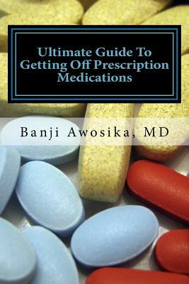 Ultimate guide to getting of prescription medications: Reversing disease with lifestyle changes by Banji Awosika