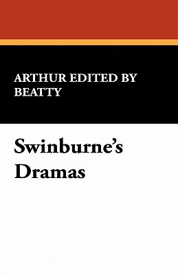 Swinburne's Dramas by Arthur Beatty
