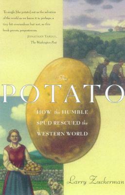 The Potato: How the Humble Spud Rescued the Western World by Larry Zuckerman