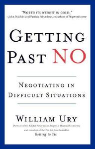 Getting Past No: Negotiating in Difficult Situations by William Ury