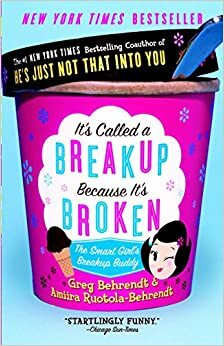 It`s Called A Breakup Because It`s Broken: Kalau Putus, Ya Putus Aja! by Greg Behrendt, Amiira Ruotola (-Behrendt)