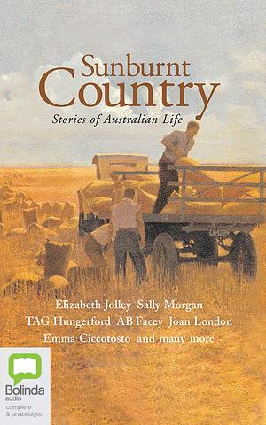 Sunburnt Country: Stories of Australian Life by Emma Ciccosto, Joan London, A.B. Facey, T. A. G. Hungerford, Sally Morgan, Elizabeth Jolley