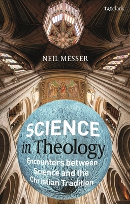 Science in Theology: Encounters Between Science and the Christian Tradition by Neil Messer