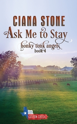 Ask Me to Stay by Ciana Stone