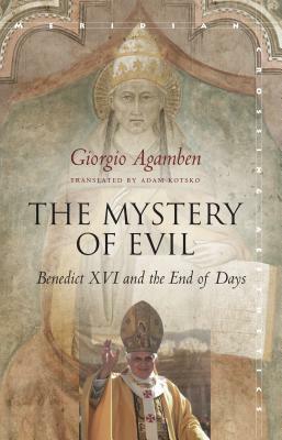 The Mystery of Evil: Benedict XVI and the End of Days by Giorgio Agamben