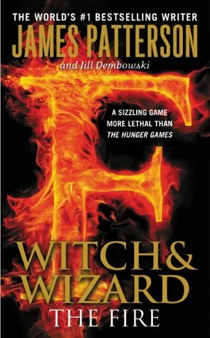 The Fire - Free Preview: The First 34 Chapters (Witch & Wizard) by Jill Dembowski, James Patterson